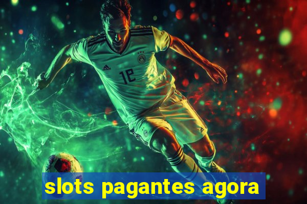 slots pagantes agora