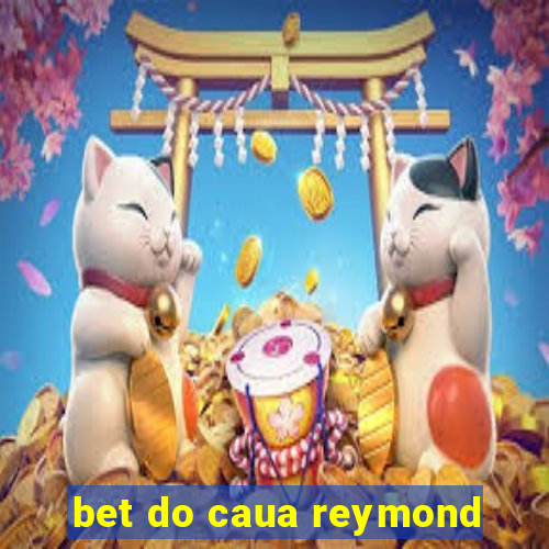 bet do caua reymond