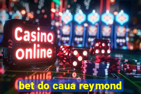 bet do caua reymond