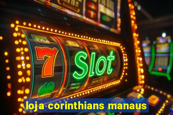 loja corinthians manaus