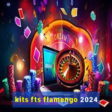 kits fts flamengo 2024