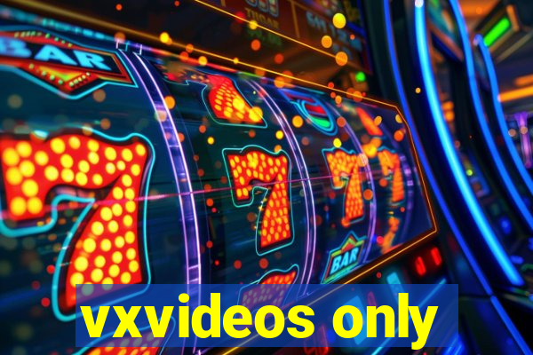 vxvideos only