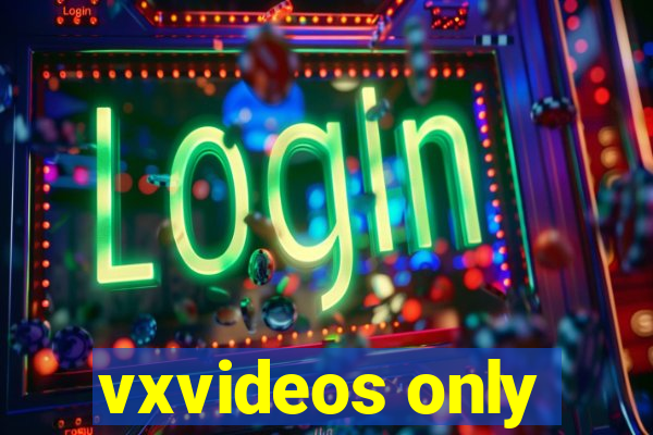 vxvideos only