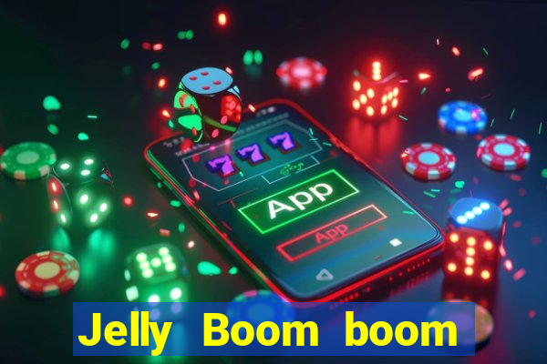 Jelly Boom boom jelly up