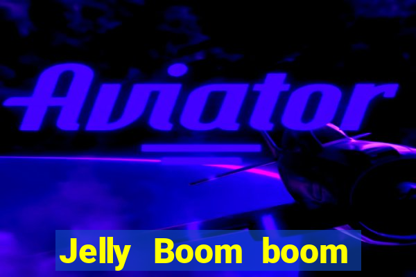 Jelly Boom boom jelly up