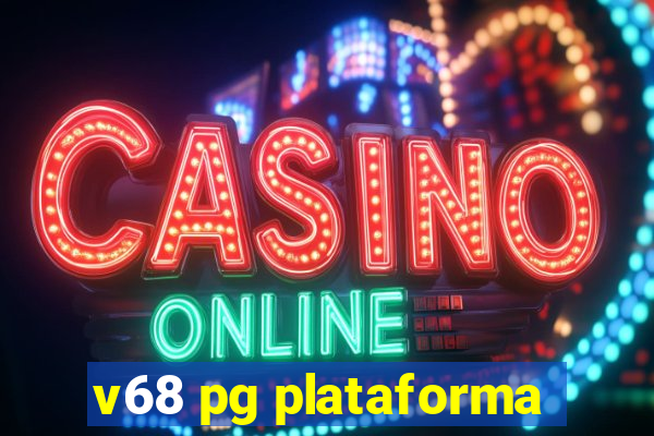 v68 pg plataforma