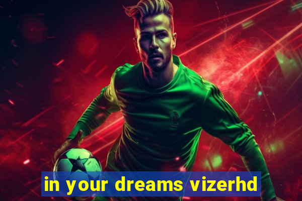 in your dreams vizerhd