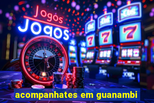 acompanhates em guanambi