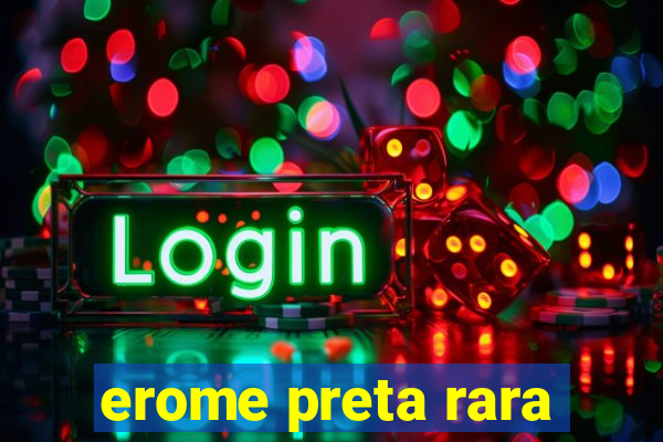 erome preta rara