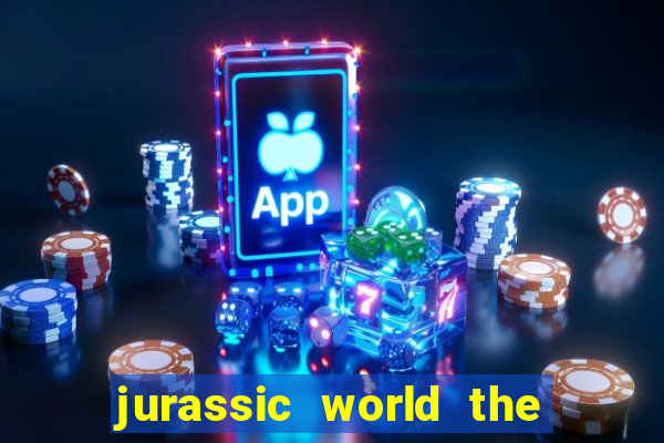 jurassic world the game apk dinheiro infinito