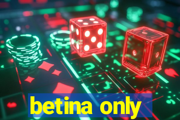betina only