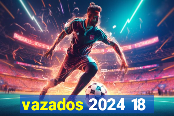 vazados 2024 18