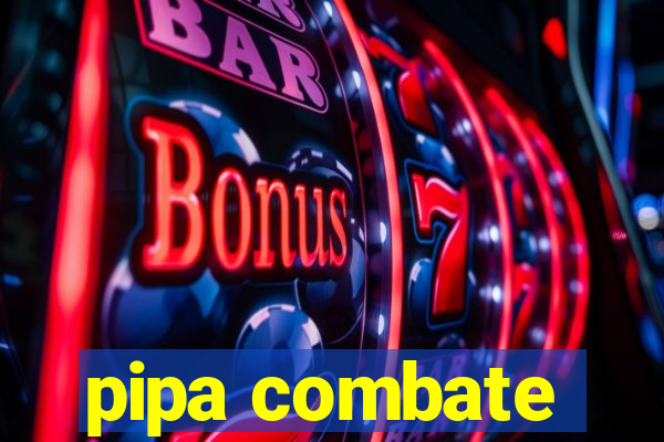 pipa combate