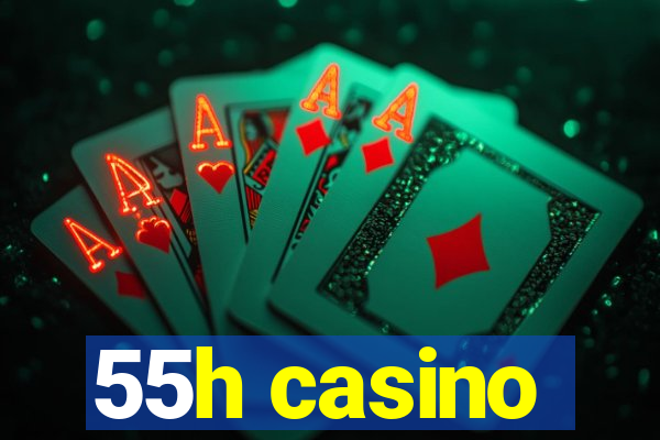55h casino