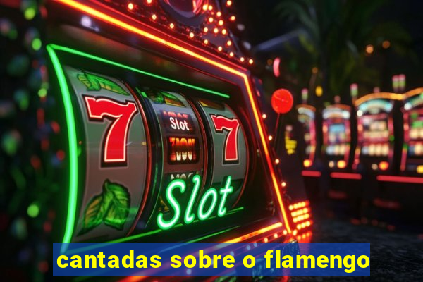 cantadas sobre o flamengo