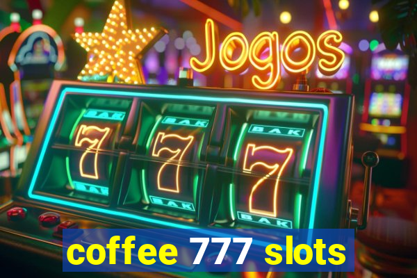 coffee 777 slots