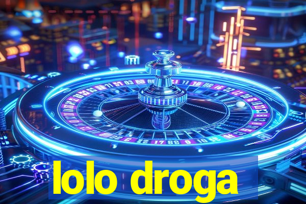 lolo droga