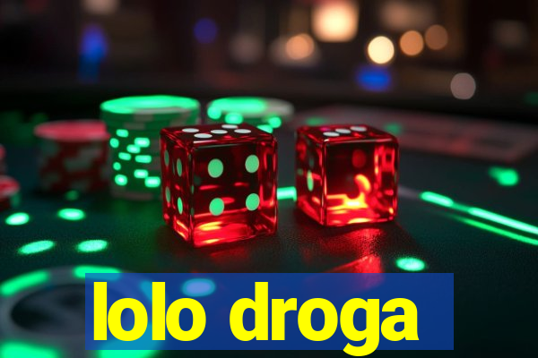 lolo droga