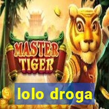 lolo droga