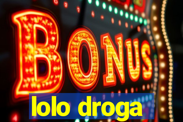 lolo droga
