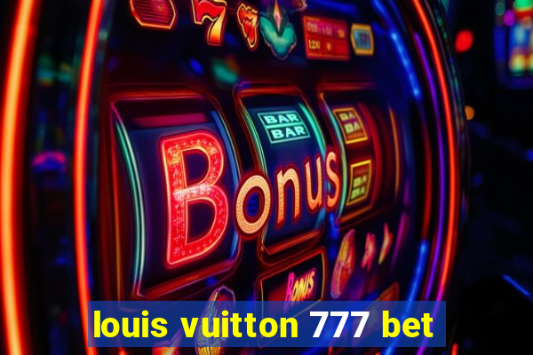louis vuitton 777 bet
