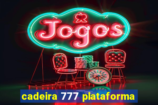 cadeira 777 plataforma