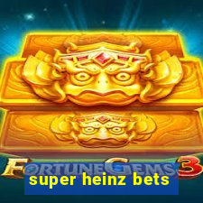 super heinz bets