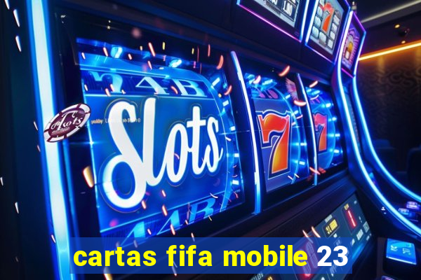 cartas fifa mobile 23