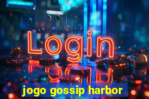 jogo gossip harbor