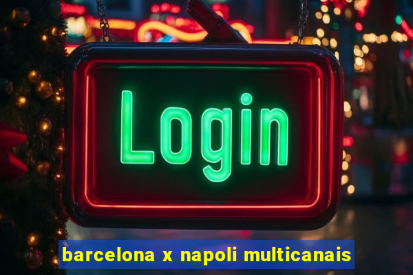 barcelona x napoli multicanais