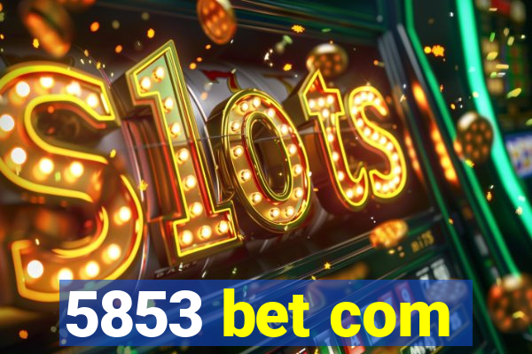 5853 bet com
