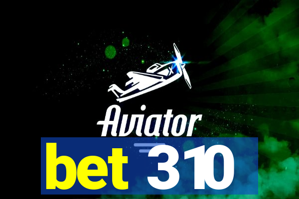 bet 310