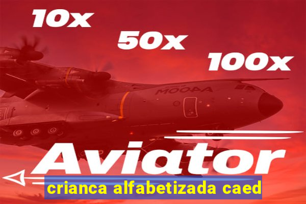 crianca alfabetizada caed