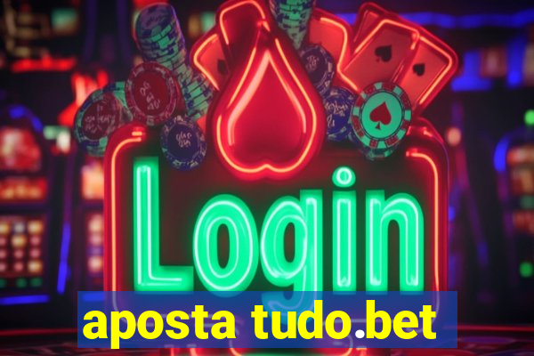 aposta tudo.bet