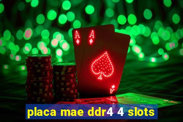 placa mae ddr4 4 slots