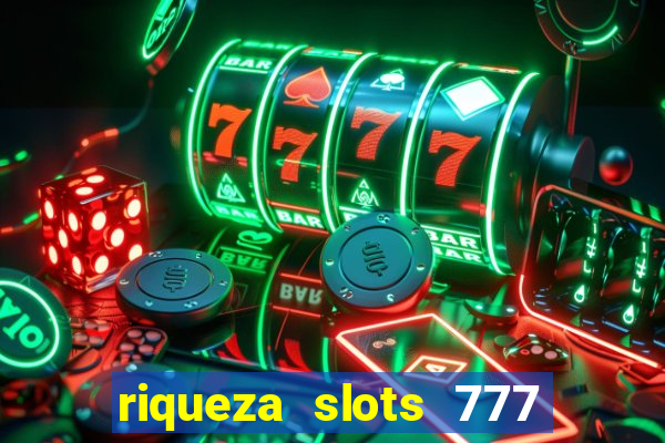 riqueza slots 777 paga mesmo