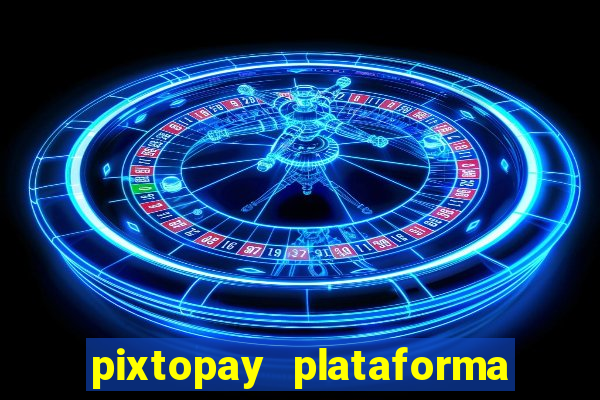 pixtopay plataforma de jogos