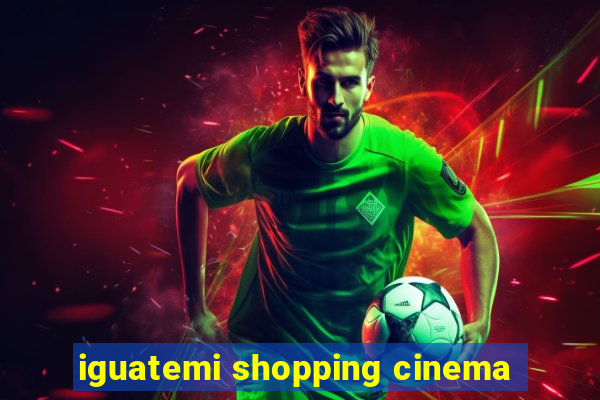 iguatemi shopping cinema