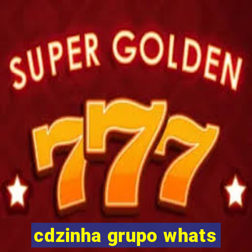 cdzinha grupo whats