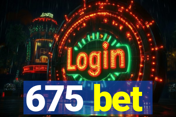 675 bet
