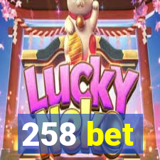 258 bet