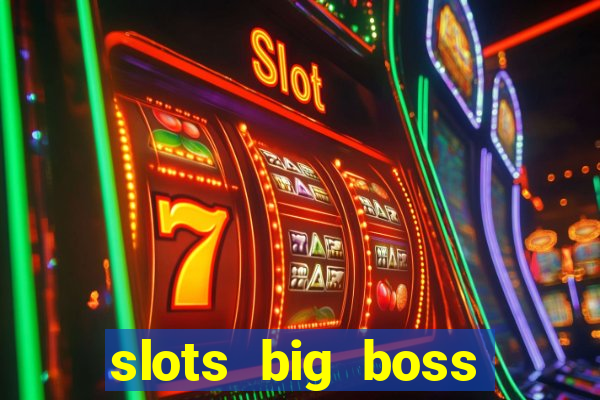 slots big boss paga mesmo