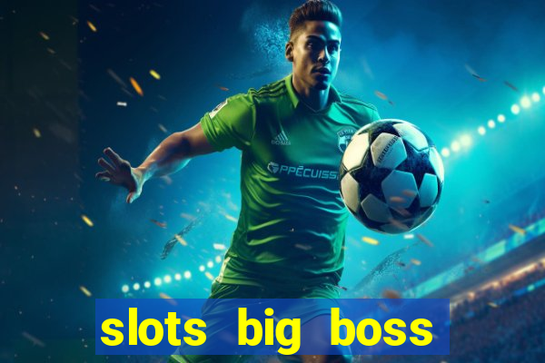 slots big boss paga mesmo