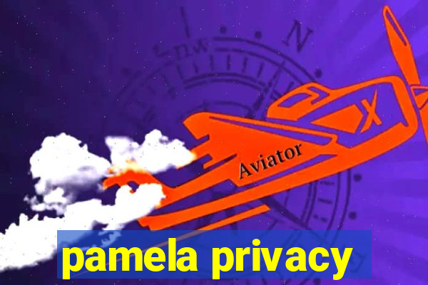 pamela privacy