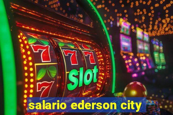 salario ederson city
