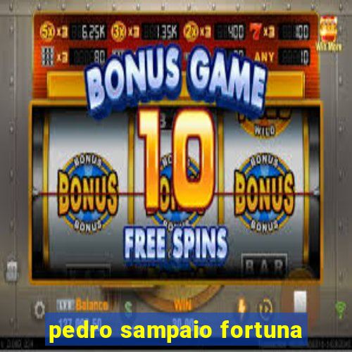 pedro sampaio fortuna