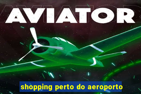 shopping perto do aeroporto