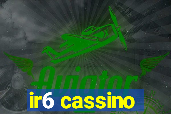 ir6 cassino