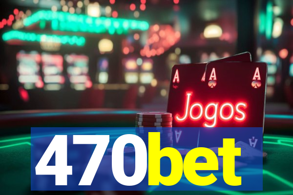 470bet