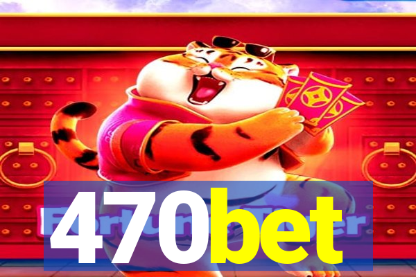 470bet
